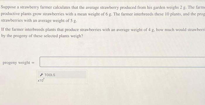 Suppose a strawberry farmer calculates